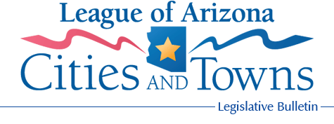 League of Arizona Cities and Towns - Legislative Bulletin